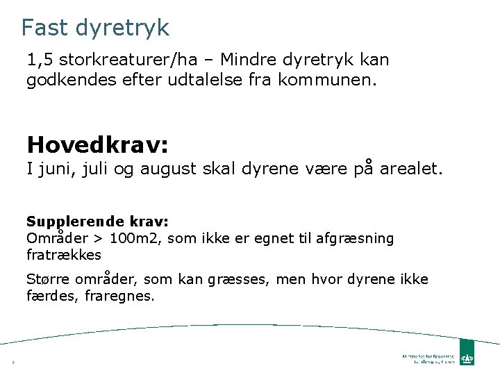 Fast dyretryk 1, 5 storkreaturer/ha – Mindre dyretryk kan godkendes efter udtalelse fra kommunen.