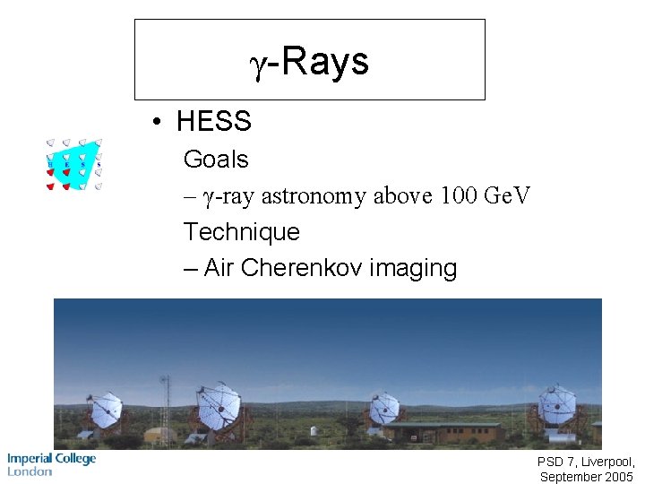 γ-Rays • HESS Goals – γ-ray astronomy above 100 Ge. V Technique – Air