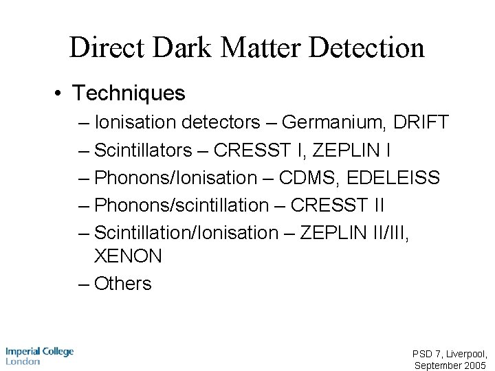 Direct Dark Matter Detection • Techniques – Ionisation detectors – Germanium, DRIFT – Scintillators