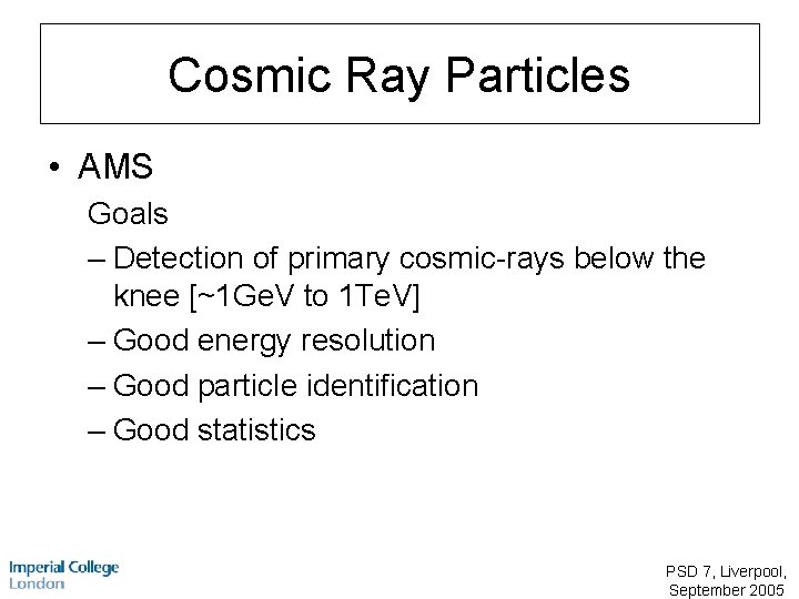 Cosmic Ray Particles • AMS Goals – Detection of primary cosmic-rays below the knee