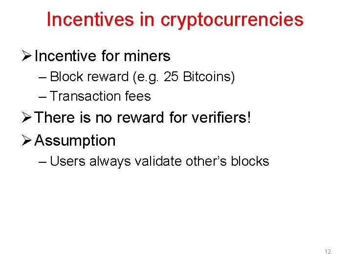 Incentives in cryptocurrencies Ø Incentive for miners – Block reward (e. g. 25 Bitcoins)