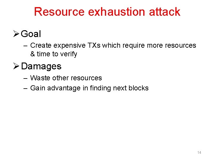 Resource exhaustion attack Ø Goal – Create expensive TXs which require more resources &