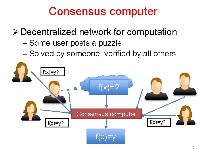 Consensus computer Ø Decentralized network for computation – Some user posts a puzzle –