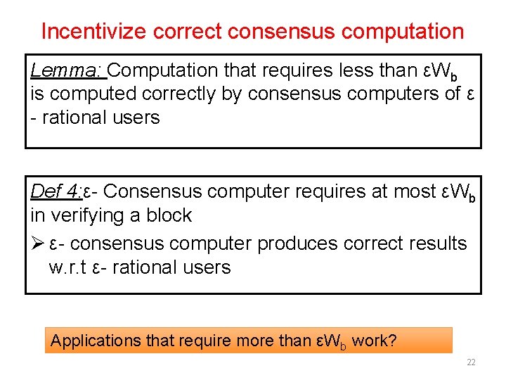 Incentivize correct consensus computation Lemma: Computation that requires less than εWb is computed correctly