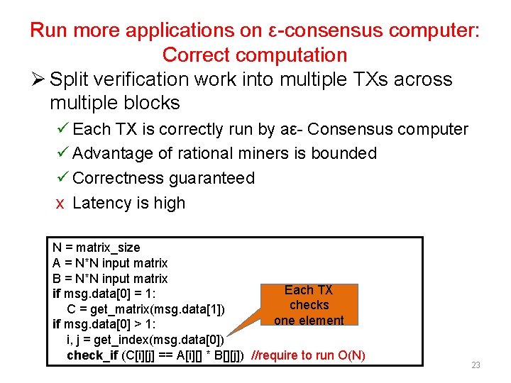 Run more applications on ε-consensus computer: Correct computation Ø Split verification work into multiple