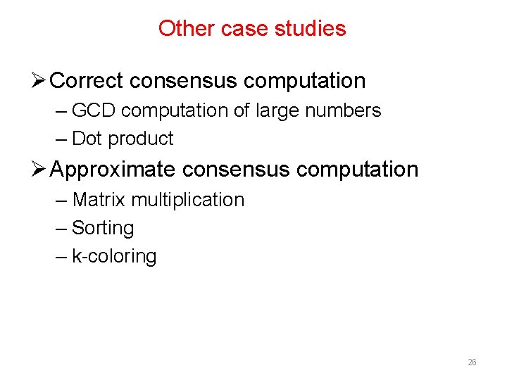 Other case studies Ø Correct consensus computation – GCD computation of large numbers –