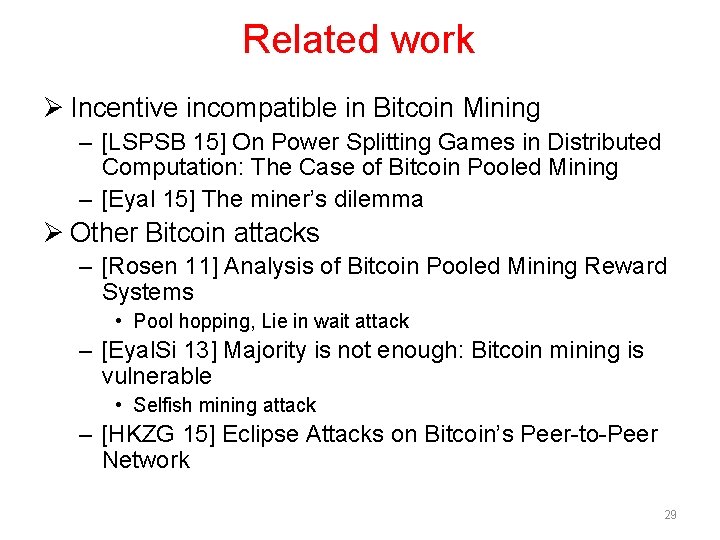 Related work Ø Incentive incompatible in Bitcoin Mining – [LSPSB 15] On Power Splitting