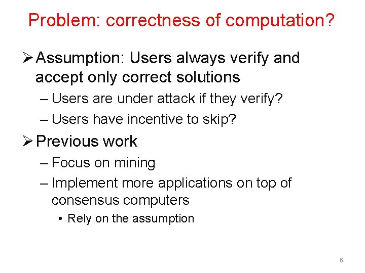 Problem: correctness of computation? Ø Assumption: Users always verify and accept only correct solutions