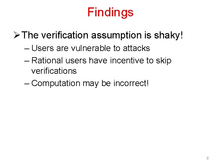 Findings Ø The verification assumption is shaky! – Users are vulnerable to attacks –