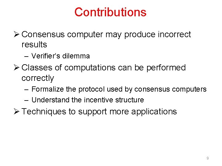 Contributions Ø Consensus computer may produce incorrect results – Verifier’s dilemma Ø Classes of