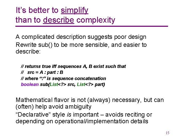 It’s better to simplify than to describe complexity A complicated description suggests poor design