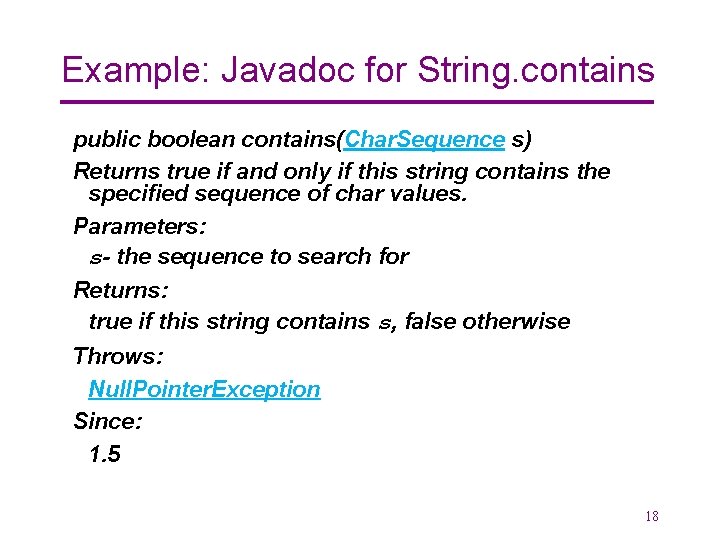 Example: Javadoc for String. contains public boolean contains(Char. Sequence s) Returns true if and