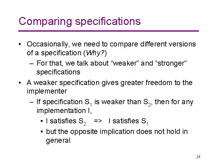 Comparing specifications • Occasionally, we need to compare different versions of a specification (Why?