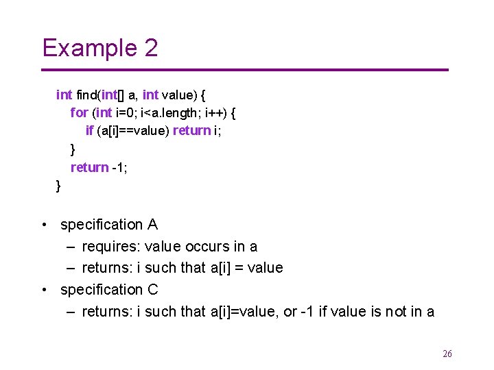 Example 2 int find(int[] a, int value) { for (int i=0; i<a. length; i++)