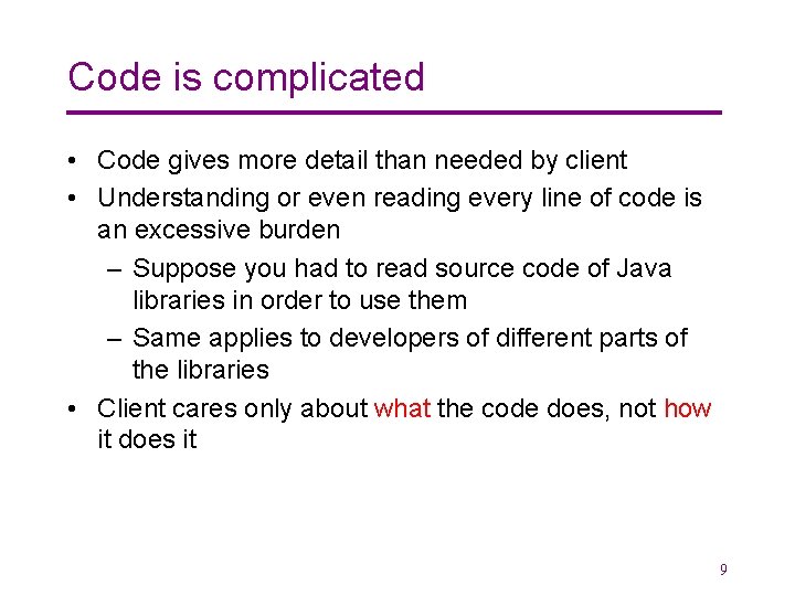 Code is complicated • Code gives more detail than needed by client • Understanding