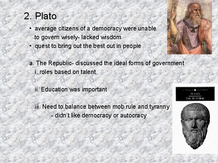 2. Plato • average citizens of a democracy were unable to govern wisely- lacked