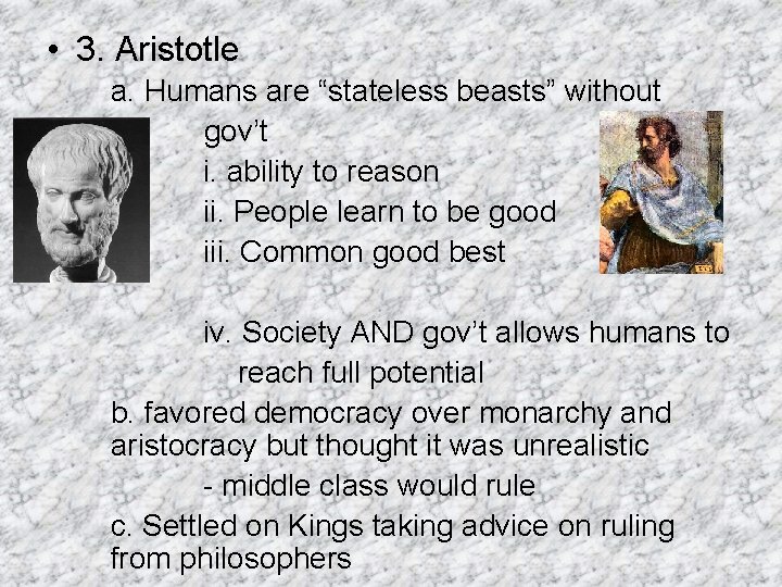  • 3. Aristotle a. Humans are “stateless beasts” without gov’t i. ability to