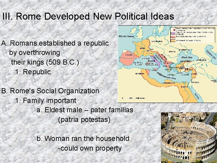 III. Rome Developed New Political Ideas A. Romans established a republic by overthrowing their