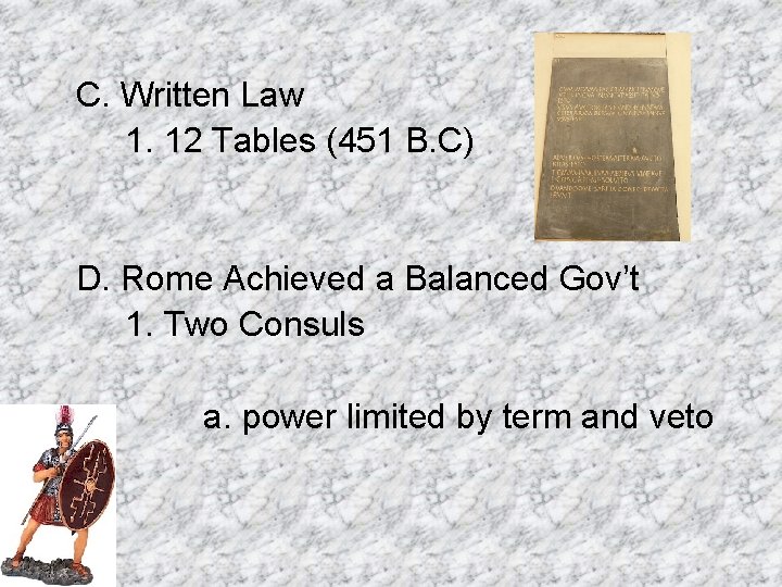 C. Written Law 1. 12 Tables (451 B. C) D. Rome Achieved a Balanced