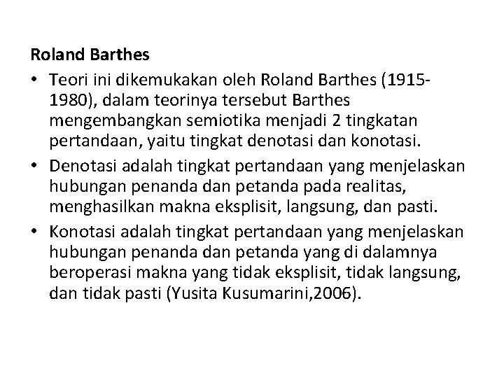 Roland Barthes • Teori ini dikemukakan oleh Roland Barthes (19151980), dalam teorinya tersebut Barthes