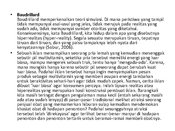  • Baudrillard memperkenalkan teori simulasi. Di mana peristiwa yang tampil tidak mempunyai asal-usul