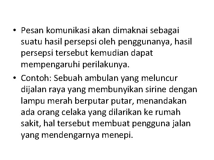  • Pesan komunikasi akan dimaknai sebagai suatu hasil persepsi oleh penggunanya, hasil persepsi