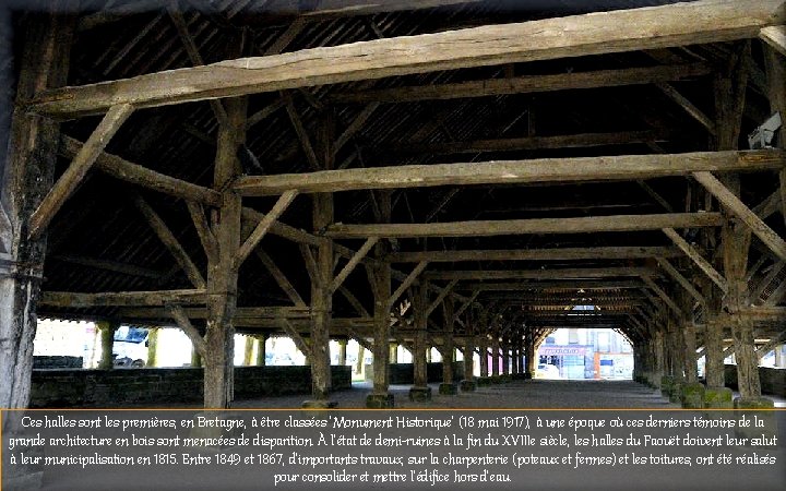 Ces halles sont les premières, en Bretagne, à être classées ‘Monument Historique’ (18 mai