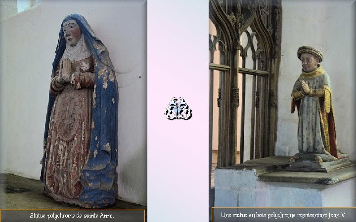 Statue polychrome de sainte Anne. Une statue en bois polychrome représentant Jean V. 
