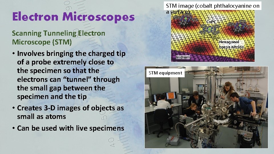 Electron Microscopes Scanning Tunneling Electron Microscope (STM) • Involves bringing the charged tip of