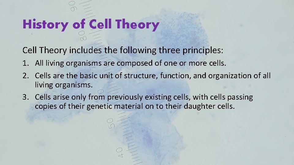 History of Cell Theory includes the following three principles: 1. All living organisms are