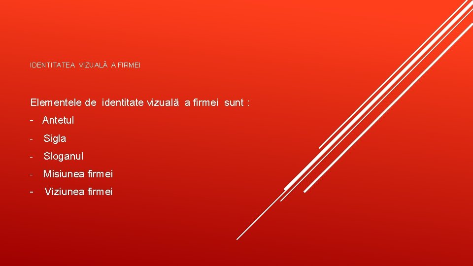IDENTITATEA VIZUALĂ A FIRMEI Elementele de identitate vizuală a firmei sunt : - Antetul