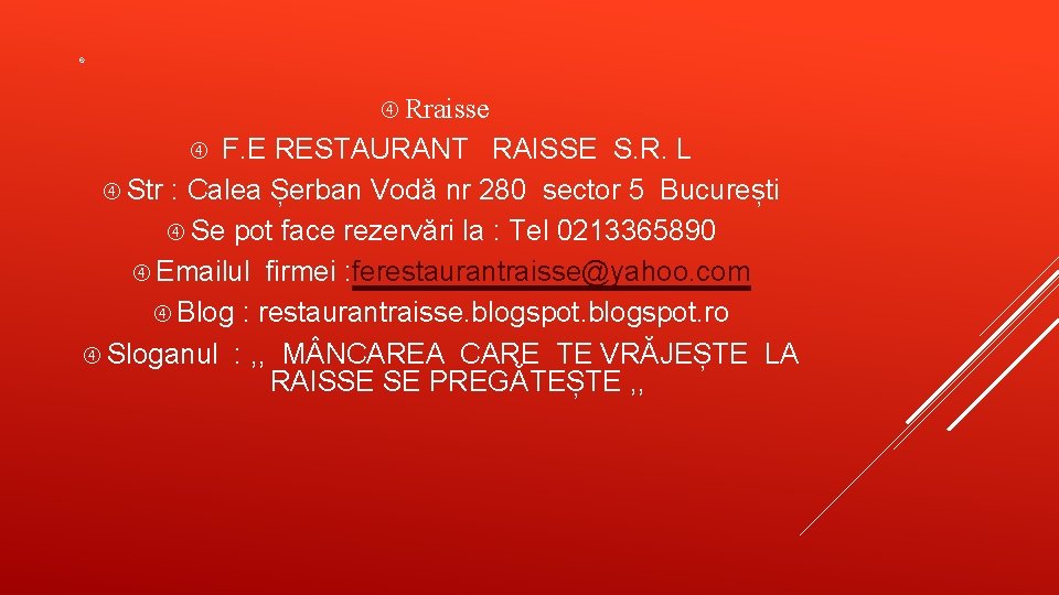  Rraisse F. E RESTAURANT RAISSE S. R. L Str : Calea Șerban Vodă