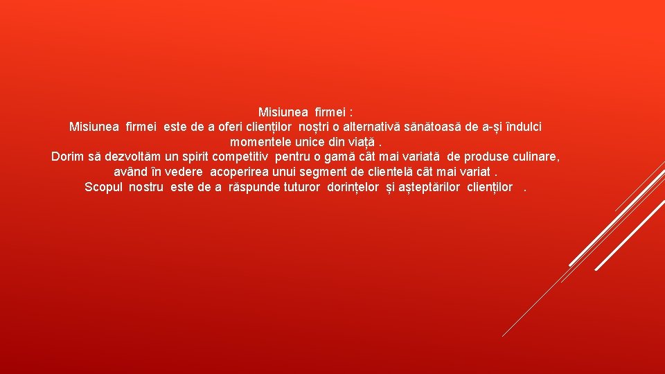 Misiunea firmei : Misiunea firmei este de a oferi clienților noștri o alternativă sănătoasă