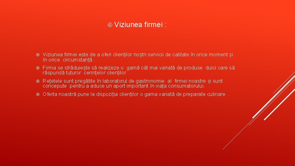  Viziunea firmei : Viziunea firmei este de a oferi clienților noștri servicii de