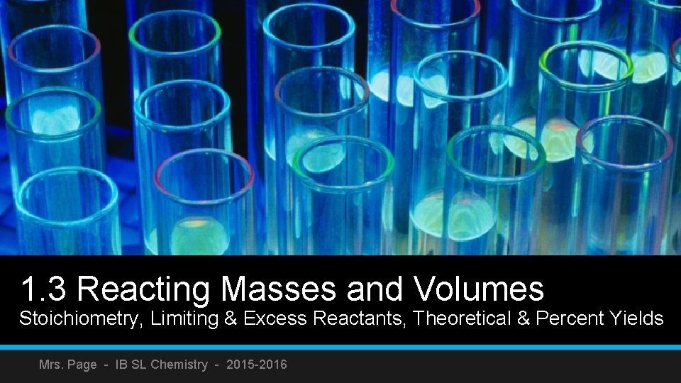 1. 3 Reacting Masses and Volumes Stoichiometry, Limiting & Excess Reactants, Theoretical & Percent