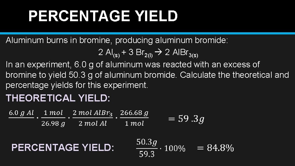 PERCENTAGE YIELD Aluminum burns in bromine, producing aluminum bromide: 2 Al(s) + 3 Br