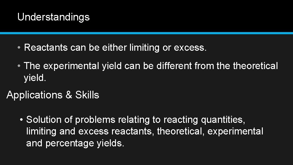 Understandings • Reactants can be either limiting or excess. • The experimental yield can