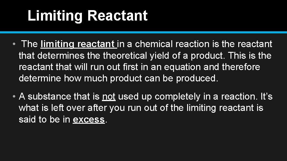 Limiting Reactant • The limiting reactant in a chemical reaction is the reactant that