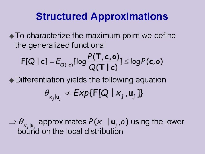 Structured Approximations u To characterize the maximum point we define the generalized functional u