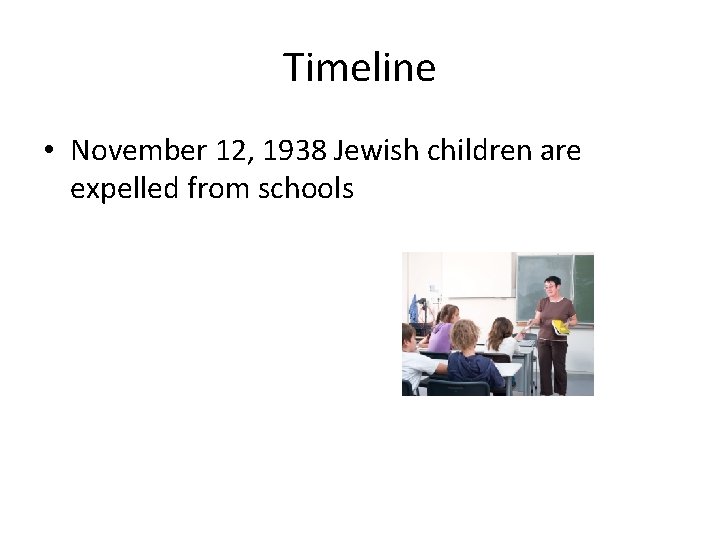 Timeline • November 12, 1938 Jewish children are expelled from schools 