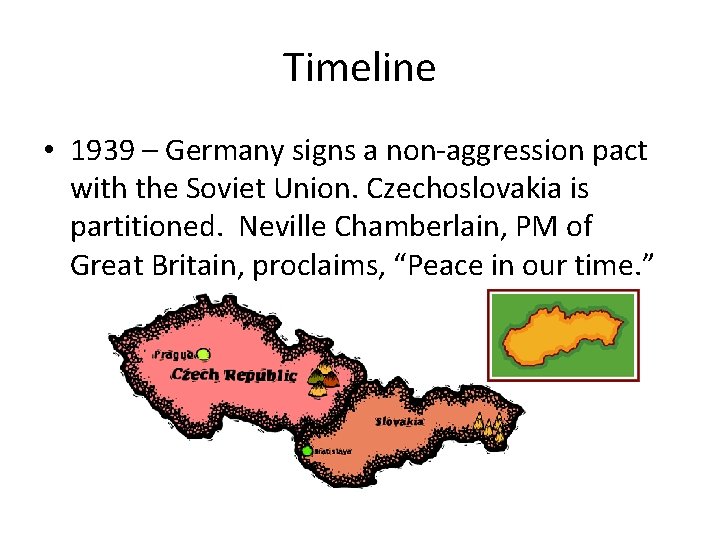 Timeline • 1939 – Germany signs a non-aggression pact with the Soviet Union. Czechoslovakia