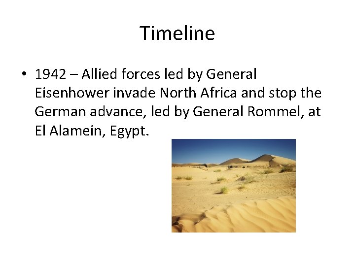 Timeline • 1942 – Allied forces led by General Eisenhower invade North Africa and