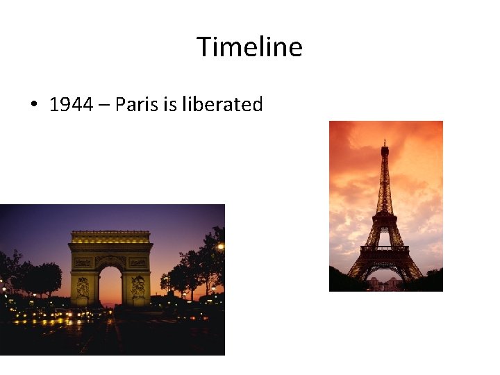 Timeline • 1944 – Paris is liberated 