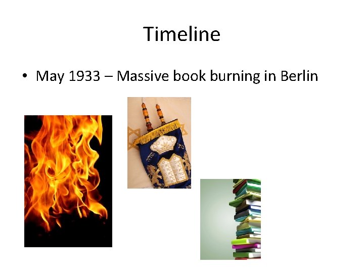 Timeline • May 1933 – Massive book burning in Berlin 