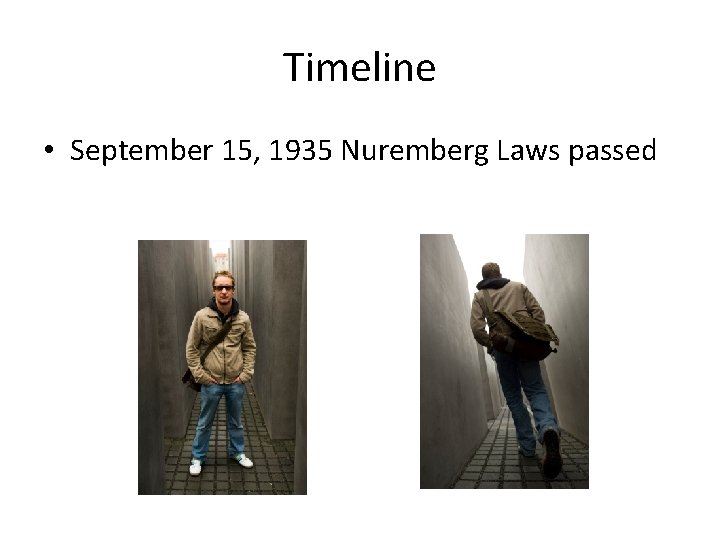 Timeline • September 15, 1935 Nuremberg Laws passed 