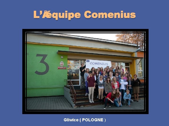 L’ équipe Comenius Gliwice ( POLOGNE ) 