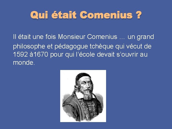 Qui était Comenius ? Il était une fois Monsieur Comenius … un grand philosophe
