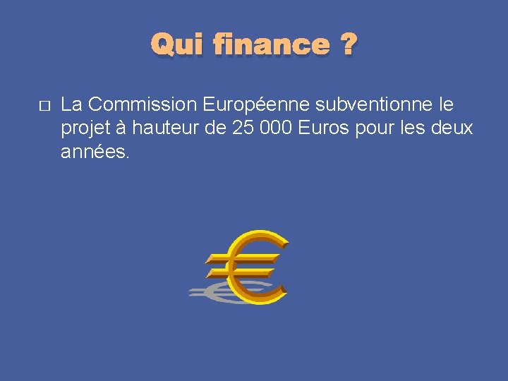 Qui finance ? � La Commission Européenne subventionne le projet à hauteur de 25