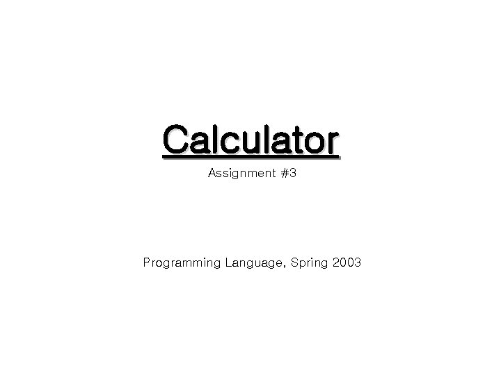 Calculator Assignment #3 Programming Language, Spring 2003 