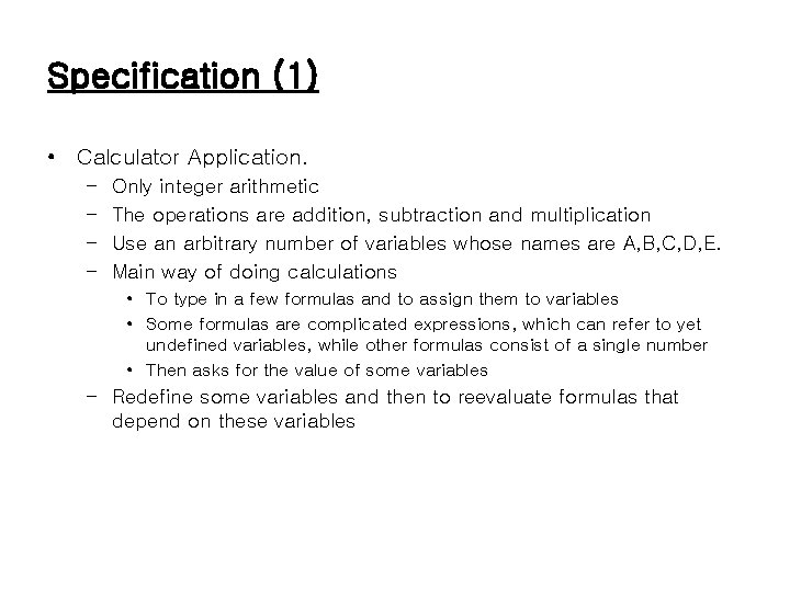 Specification (1) • Calculator Application. – – Only integer arithmetic The operations are addition,